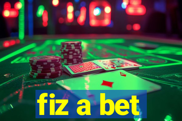 fiz a bet